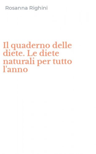 Il quaderno delle diete. Le diete naturali per tutto l'anno