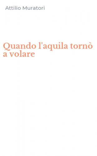 Quando l'aquila torn&ograve; a volare