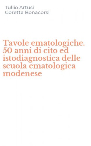 Tavole ematologiche. 50 anni di cito ed istodiagnostica delle scuola ematologica modenese - MODENESE