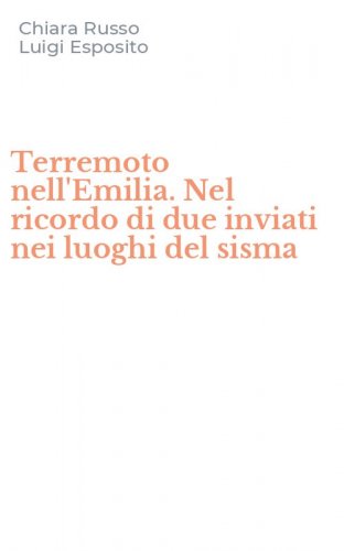 Terremoto nell'Emilia. Nel ricordo di due inviati nei luoghi del sisma