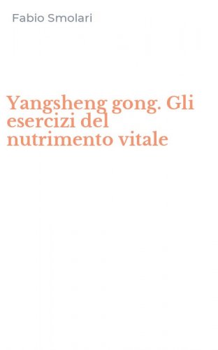 Yangsheng gong. Gli esercizi del nutrimento vitale