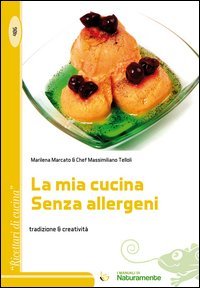 La mia cucina senza allergeni. Tradizione & creativit&agrave;
