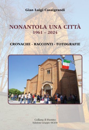 Nonantola una citt&agrave;. 1961-2024. Cronache-Racconti-Fotografie