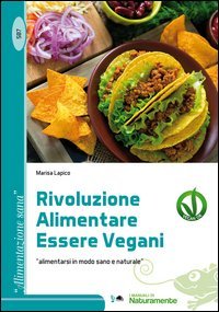 Rivoluzione alimentare essere vegani. Alimentarsi in modo sano e naturale