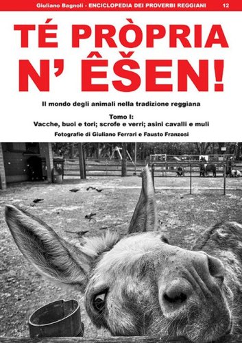 T&eacute; pr&ograve;pria n' &ecirc;sen! Il mondo degli animali nella tradizione reggiana