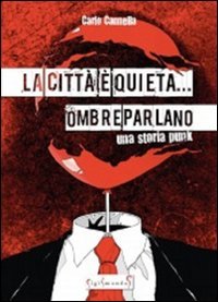 La citt&agrave; &egrave; quieta... Ombre parlano. Una storia punk