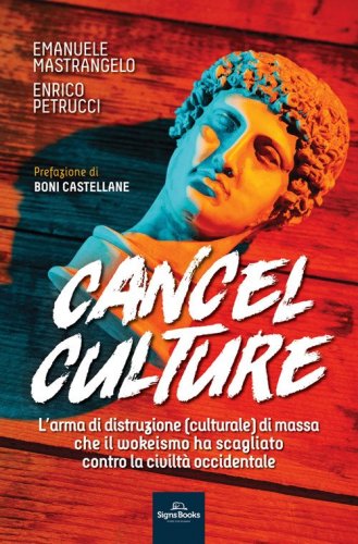 Cancel culture. L'arma di distruzione (culturale) di massa che il wokeismo ha scagliato contro la civilt&agrave; occidentale
