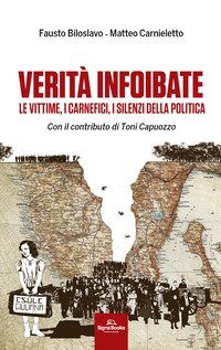 Verit&agrave; infoibate. Le vittime, i carnefici, i silenzi della politica