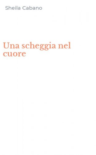 Una scheggia nel cuore