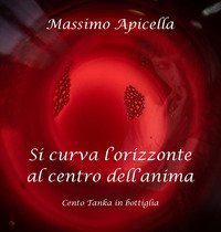 Si curva l'orizzonte al centro dell'anima. Cento tanka in bottiglia