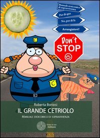 Il grande cetriolo. Manuale eroicomico di sopravvivenza