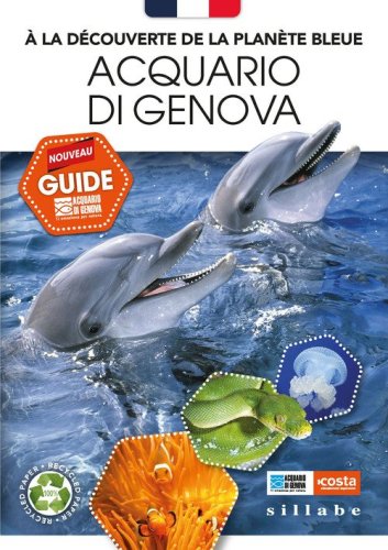 &Agrave; la d&eacute;couverte de la plan&egrave;te bleue. Acquario di Genova. Nouveau guide