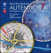 Autenticit&agrave;. Cari luoghi: un viaggio di 50 anni a Firenze e dintorni