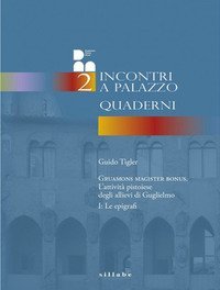 Gruamons magister bonus. L'attivit&agrave; pistoiese degli allievi di Guglielmo