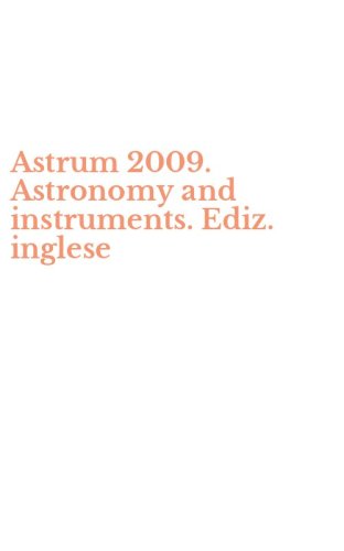 Astrum 2009. Astronomy and instruments. Ediz. inglese