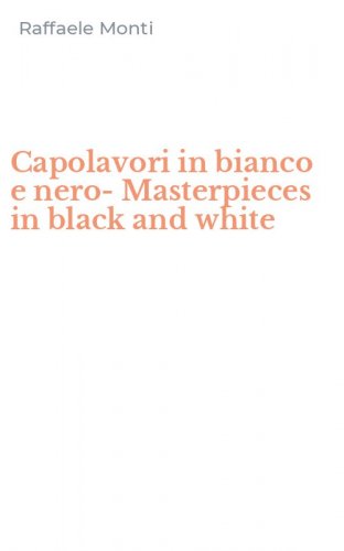 Capolavori in bianco e nero-Masterpieces in black and white