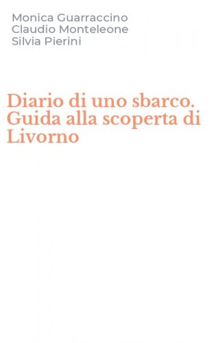 Diario di uno sbarco. Guida alla scoperta di Livorno
