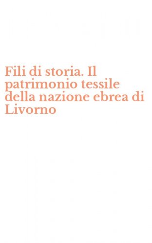 Fili di storia. Il patrimonio tessile della nazione ebrea di Livorno
