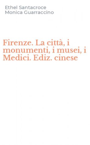 Firenze. La citt&agrave;, i monumenti, i musei, i Medici. Ediz. cinese