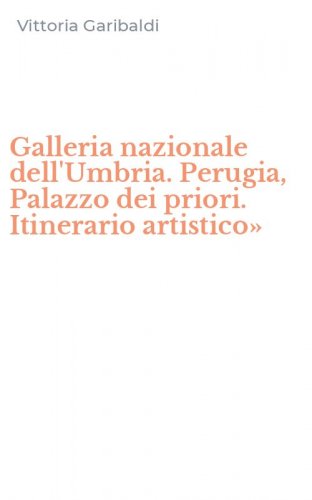 Galleria nazionale dell'Umbria. Perugia, Palazzo dei priori. Itinerario artistico&raquo;