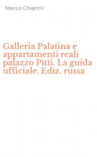 Galleria Palatina e appartamenti reali palazzo Pitti. La guida ufficiale. Ediz. russa