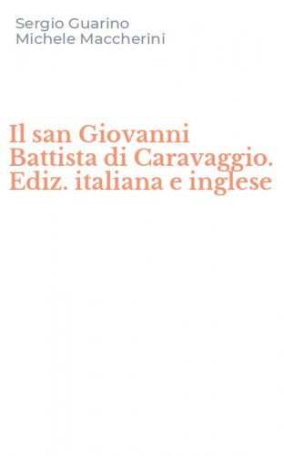 Il san Giovanni Battista di Caravaggio. Ediz. italiana e inglese