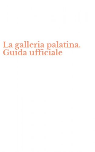 La galleria palatina. Guida ufficiale