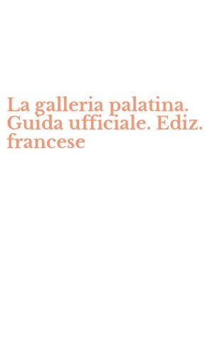 La galleria palatina. Guida ufficiale. Ediz. francese