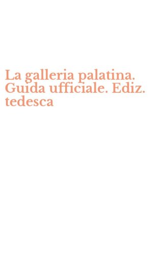 La galleria palatina. Guida ufficiale. Ediz. tedesca