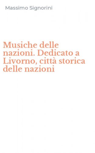 Musiche delle nazioni. Dedicato a Livorno, citt&agrave; storica delle nazioni