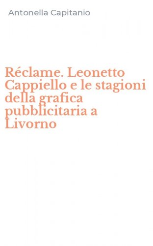 R&eacute;clame. Leonetto Cappiello e le stagioni della grafica pubblicitaria a Livorno