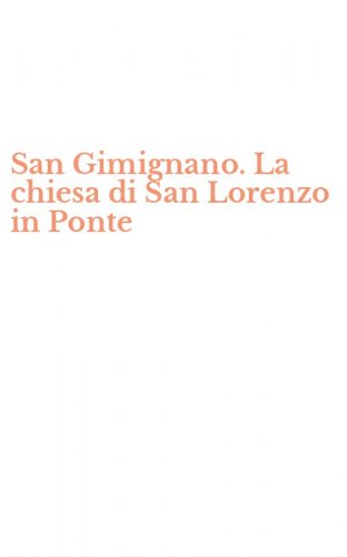 San Gimignano. La chiesa di San Lorenzo in Ponte