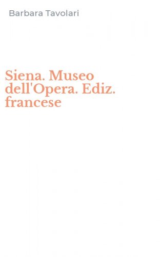 Siena. Museo dell'Opera. Ediz. francese