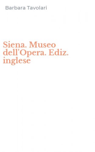 Siena. Museo dell'Opera. Ediz. inglese