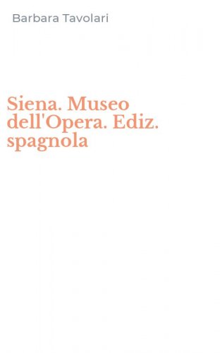 Siena. Museo dell'Opera. Ediz. spagnola