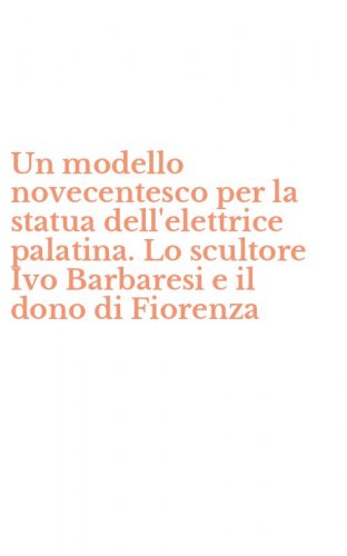 Un modello novecentesco per la statua dell'elettrice palatina. Lo scultore Ivo Barbaresi e il dono di Fiorenza