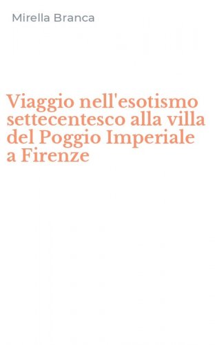 Viaggio nell'esotismo settecentesco alla villa del Poggio Imperiale a Firenze