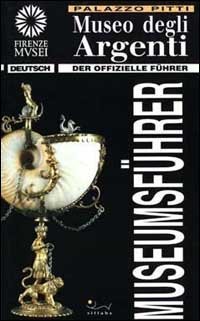 Museo degli argenti. Der offizielle Museumsf&uuml;hrer