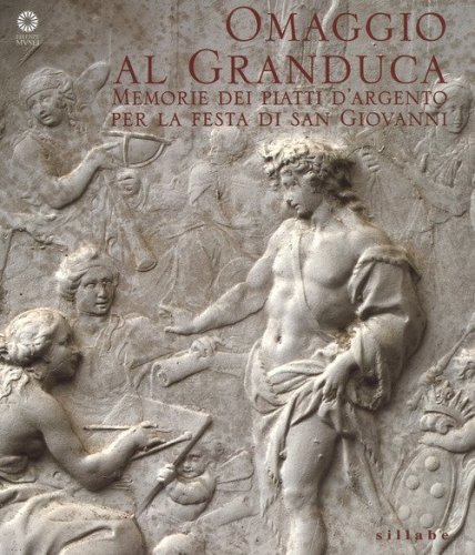 Omaggio al granduca. Memoria dei piatti d'argento per la festa di san Giovanni
