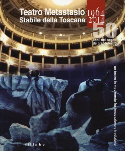 Teatro Metastasio stabile della Toscana. (1964-2014). 50 anni nel segno del grande teatro - INNOVAZIONE E TRADIZIONE