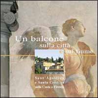 Un balcone sulla citt&agrave; e sul fiume. Sant'Agostino e Santa Cristina sulla Costa a Firenze