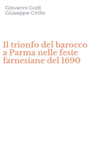 Il trionfo del barocco a Parma nelle feste farnesiane del 1690
