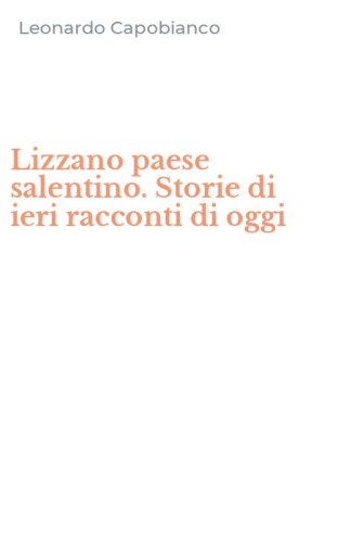 Lizzano paese salentino. Storie di ieri racconti di oggi