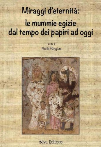 Miraggi d'eternit&agrave;: le mummie egizie dal tempo dei papiri ad oggi