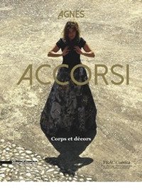 Agnes Accorsi. Corps et d&eacute;cors. Ediz. francese, italiana, inglese e tedesca