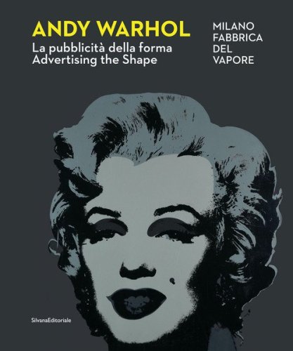 Andy Warhol. La pubblicit&agrave; della forma-Advertising the shape