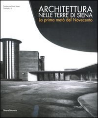 Architettura nelle terre di Siena. La prima met&agrave; del Novecento