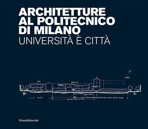 Architetture al Politecnico di Milano. Universit&agrave; &egrave; citt&agrave;