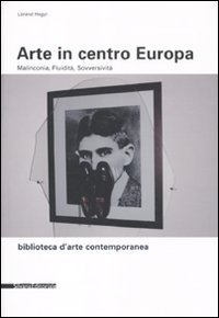 Arte in centro Europa. Malinconia, fluidit&agrave;, sovversivit&agrave;
