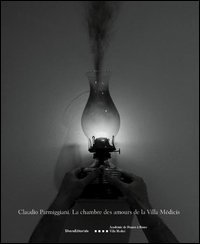 Claudio Parmiggiani. La chambre des amours de la villa M&eacute;dicis. Ediz. italiana, francese e inglese